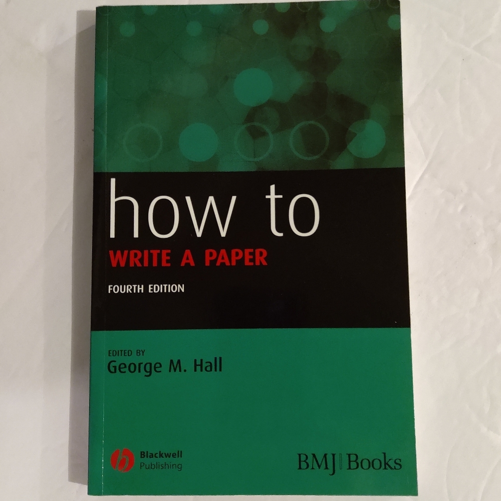 How To Write A Paper. Fourth edition. Edited by George M. Hall. Blackwell Pub.